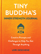 Tiny Buddha's Inner Strength Journal:  Creative Prompts and Challenges to Help You Get Through Anyt