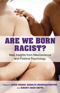 Are We Born Racist?:  New Insights from Neuroscience and Positive Psychology