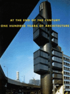 At the End of the Century:  One Hundred Years of Architecture