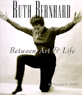 Ruth Bernhard:  Between Art and Life
