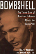 Bombshell: : The Secret Story of America's Unknown Atomic Spy Conspiracy