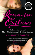 Romantic Outlaws:  The Extraordinary Lives of Mary Wollstonecraft and Mary Shelley