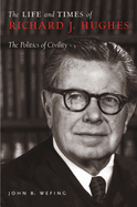 The Life and Times of Richard J. Hughes:  The Politics of Civility