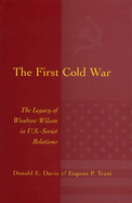 The First Cold War:  The Legacy of Woodrow Wilson in U.S.-Soviet Relations