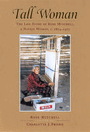 Tall Woman:  The Life Story of Rose Mitchell, a Navajo Woman C. 1874-1977