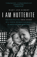 I Am Hutterite:  The Fascinating True Story of a Young Woman's Journey to Reclaim Her Heritage