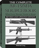 Complete AR-15/M16 Sourcebook:  What Every Shooter Needs to Know