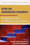 After the Washington Consensus:  Restarting Growth and Reform in Latin America