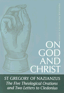 On God and Christ:  The Five Theological Orations and Two Letters to Cledonius
