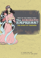 Who in the World Was the Acrobatic Empress?:  The Story of Theodora