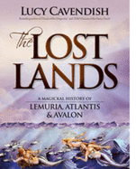 The Lost Lands:  A Magickal History of Lemuria, Atlantis & Avalon