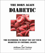 The Born-Again Diabetic:  the Handbook to Help You Get Your Diabetes in Control (Again)