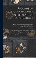 Records of Capitular Masonry in the State of Connecticut:  With a Brief History of the Early Chapters, and the Proceedings of the Grand Chapter, From Its Organization, A.D. 1798