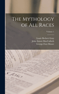 The Mythology of All Races:  Volume 1