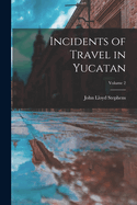 Incidents of Travel in Yucatan:  Volume 2