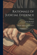 Rationale Of Judicial Evidence:  Specially Applied To English Practice; Volume 4