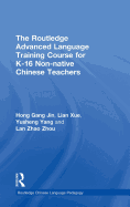 The Routledge Advanced Language Training Course for K-16 Non-Native Chinese Teachers