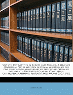 Seventh Day Baptists in Europe and America:  A Series of Historical Papers Written in Commemoration of the One Hundredth Anniversary of the Organization of the Seventh Day Baptist General Conference, Celebrated at Ashaway, Rhode Island, August 20-25, 1902,
