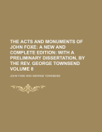 The Acts and Monuments of John Foxe:  A New and Complete Edition with a Preliminary Dissertation, by the REV. George Townsend Volume 8