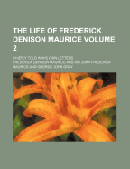 The Life of Frederick Denison Maurice:  Chiefly Told in His Own Letters Volume 2