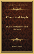 Clowns and Angels:  Studies in Modern French Literature