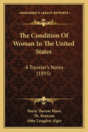 The Condition of Woman in the United States:  A Traveler's Notes (1895)
