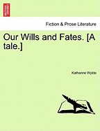 Our Wills and Fates. [A Tale.]