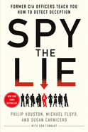 Spy the Lie:  Former CIA Officers Teach You How to Detect Deception