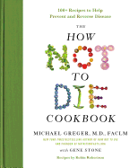 The How Not to Die Cookbook:  100+ Recipes to Help Prevent and Reverse Disease