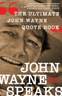 John Wayne Speaks:  The Ultimate John Wayne Quote Book