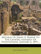 Message of James A. Beaver to the General Assembly of Pennsylvania, January 6, 1891