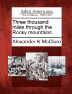Three Thousand Miles Through the Rocky Mountains