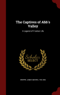 The Captives of Abb's Valley:  A Legend of Frontier Life