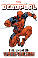 Deadpool:  The Saga of Wade Wilson
