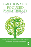 Emotionally Focused Family Therapy:  Restoring Connection and Promoting Resilience
