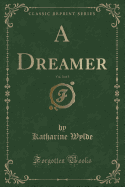A Dreamer, Vol. 3 of 3 (Classic Reprint)
