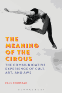 The Meaning of the Circus:  The Communicative Experience of Cult, Art, and Awe