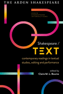 Shakespeare / Text:  Contemporary Readings in Textual Studies, Editing and Performance