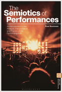 The Semiotics of Performances:  An Introduction to the Analysis, Interpretation, and Theory of the Performing Arts