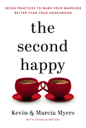 The Second Happy:  Seven Practices to Make Your Marriage Better Than Your Honeymoon