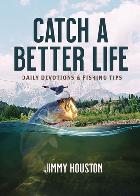Catch a Better Life:  - The Perfect Christian Gift for Men and Women Who Love to Fish