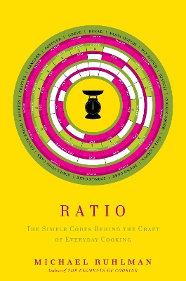 Ratio  The Simple Codes Behind the Craft of Everyday Cooking