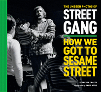 The Unseen Photos of Street Gang:  How We Got to Sesame Street