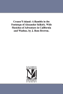 Crusoe's Island:  A Ramble in the Footsteps of Alexander Selkirk. with Sketches of Adventure in California and Washoe