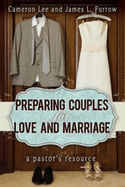 Preparing Couples for Love and Marriage:  A Pastor's Resource