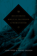 Recovering Biblical Manhood and Womanhood (Redesign):  a Response to Evangelical Feminism
