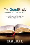 The Good Book Participant's Guide:  40 Chapters That Reveal the Bible's Biggest Ideas