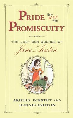Pride and Promiscuity: The Lost Sex Scenes of Jane Austen