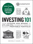 Investing 101:  From Stocks and Bonds to Etfs and IPOs, an Essential Primer on Building a Profitable Portfolio