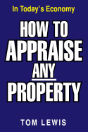 How to Appraise Any Property:  In Today's Economy